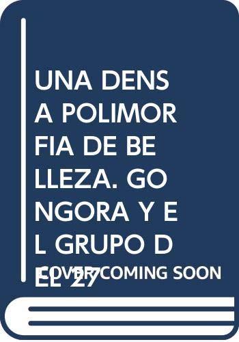 DENSA POLIMORFIA DE BELLEZA, UNA. GONGORA Y EL GRUPO DEL 27 | 9788482667041