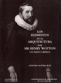 ELEMENTOS DE LA ARQUITECTURA POR SIR HENRY WOTTON, LOS. UN TEXTO CRÍTICO | 9788477627777 | AGÜERA RUIZ, ANTONIO