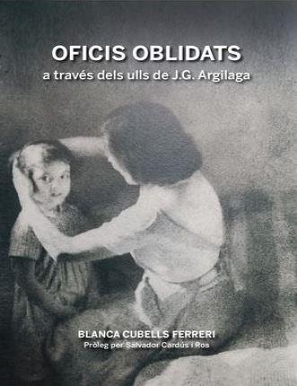OFICIS OBLIDATS, A TRAVÉS DELS ULLS DE J.G. ARGILAGA | 9788412053593 | CUBELLS FERRERI, BLANCA