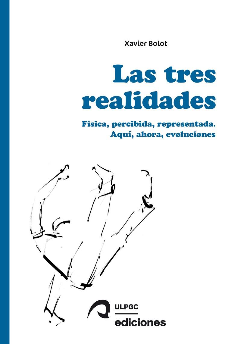 TRES REALIDADES, LAS : FÍSICA, PERCIBIDA, REPRESENTADA. AQUÍ, AHORA, EVOLUCIONES | 9788490423851 | BOLOT, XAVIER MARIE
