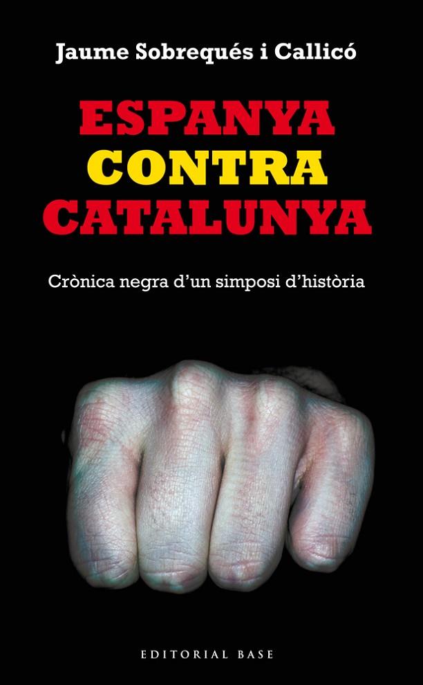 ESPANYA CONTRA CATALUNYA. CRÒNICA NEGRA D'UN SIMPOSI D'HISTÒRIA | 9788416166008 | SOBREQUÉS, JAUME