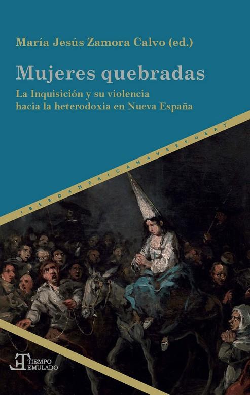MUJERES QUEBRADAS : LA INQUISICIÓN Y SU VIOLENCIA HACIA LA HETERODOXIA EN NUEVA ESPAÑA | 9788491920182