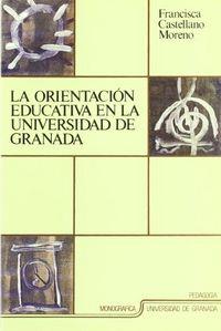 ORIENTACIÓN EDUCATIVA EN LA UNIVERSIDAD DE GRANADA, LA | 9788433820211 | CASTELLANO MORENO, F.