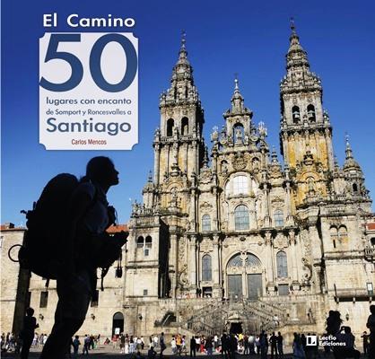 CAMINO, EL : 50 LUGARES CON ENCANTO DE SOMPORT Y RONCESVALLES A SANTIAGO | 9788418735059 | MENCOS ARRAIZA, CARLOS