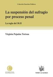 SUSPENSIÓN DEL SUFRAGIO POR PROCESO PENAL, LA. LA REGLA DEL 38,II | 9788490339572 | PUJADAS TORTOSA, VIRGINIA