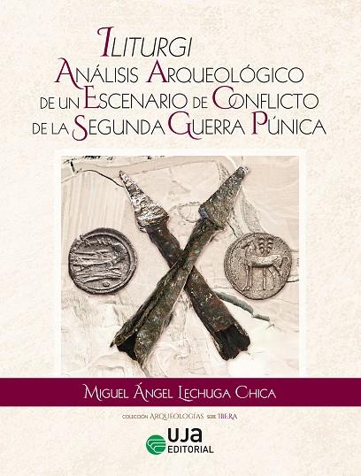 ILITURGI: ANÁLISIS ARQUEOLÓGICO DE UN ESCENARIO DE CONFLICTO DE LA SEGUNDA GUERRA PÚNICA | 9788491597155 | LECHUGA CHICA, MIGUEL ÁNGEL