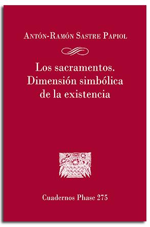 SACRAMENTOS, LOS. DIMENSIÓN SIMBÓLICA DE LA EXISTENCIA | 9788491656081 | SASTRE PAPIOL, ANTÓN-RAMÓN