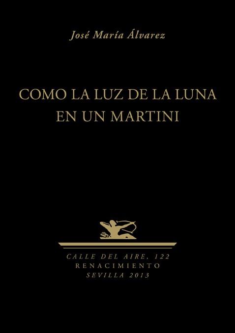 COMO LA LUZ DE LA LUNA EN UN MARTINI | 9788484728375 | AULVAREZ, JOSE MARIA