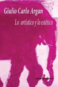LO ARTISTICO Y LO ESTETICO | 9788493837501 | CARLO ARGAN, GIULIO