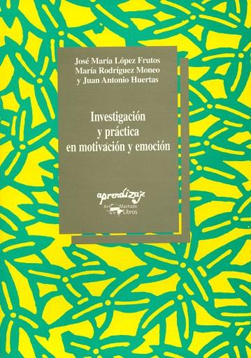 INVESTIGACION Y PRACTICA EN MOTIVACION Y EMOCION | 9788477741480 | LOPEZ FRUTOS, JOSE MARIA / RODRIGUEZ MONEO, MA