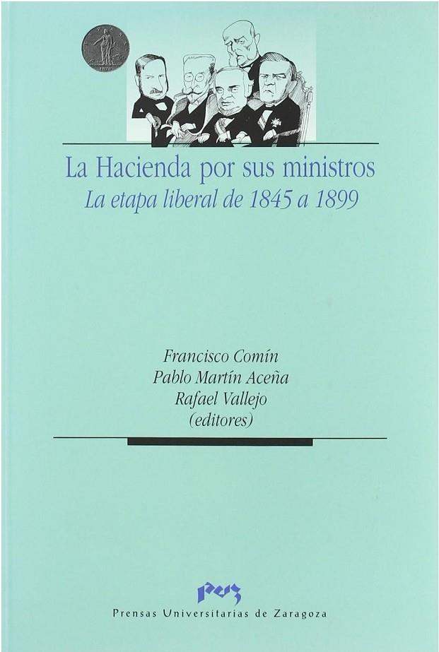 HACIENDA POR SUS MINISTROS, LA. LA ETAPA LIBERAL DE 1845 A 1899 | 9788477337799 | COMÍN COMÍN, FRANCISCO / MARTIN ACEÑA, PABLO / VALLEJO POUSADA, RAFAEL
