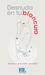 DESNUDA EN TU BLANCURA | 9788418573941 | GALDÓN GRIÑÁN, ÁNGELA