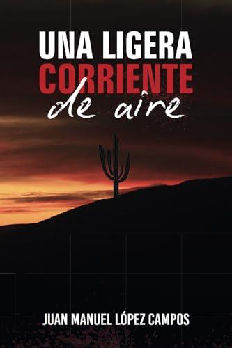LIGERA CORRIENTE DE AIRE, UNA | 9781637656884 | LÓPEZ CAMPOS, JUAN MANUEL