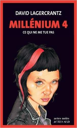 MILLÉNIUM, TOME 04 : CE QUI NE ME TUE PAS | 9782330053901 | LAGERCRANTZ, DAVID