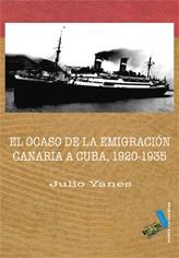 OCASO DE LA EMIGRACIÓN CANARIA A CUBA 1920-1935, EL | 9788496687011 | YANES MESA, JULIO ANTONIO