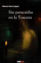 SIN PARACAIDAS EN LA TOSCANA | 9788418112355 | SIERRA AGRÁS, ALBERTO