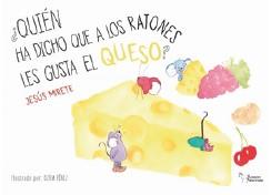 QUIÉN HA DICHO QUE A LOS RATONES LES GUSTA EL QUESO | 9788419128508 | JIMÉNEZ MIRETE, JESÚS