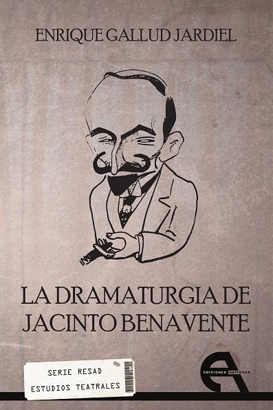 DRAMATURGIA DE JACINTO BENAVENTE, LA | 9788415906780 | GALLUD JARDIEL, ENRIQUE