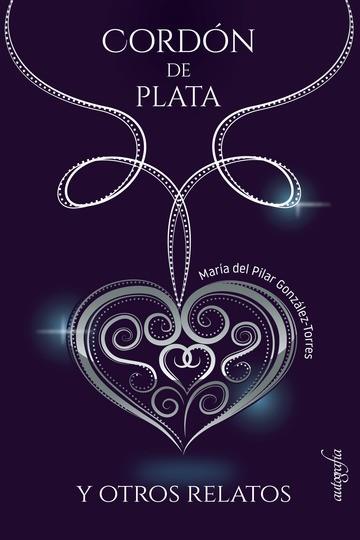 CORDÓN DE PLATA Y OTROS RELATOS | 9788418337024 | GONZÁLEZ TORRES, MARÍA DEL PILAR