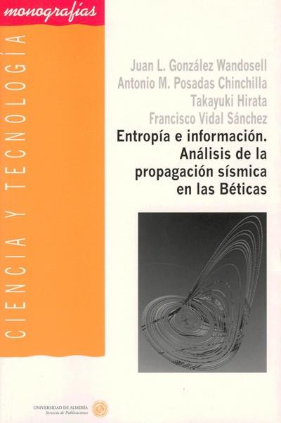 ENTROPÍA E INFORMACIÓN. ANÁLISIS DE LA PROPAGACIÓN SÍSMICA EN LAS BÉTICAS | 9788482405520 | POSADAS CHINCHILLA, ANTONIO MIGUEL