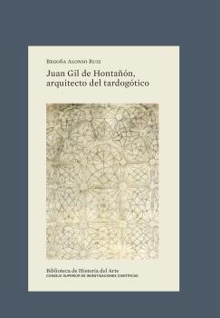 JUAN GIL DE HONTAÑÓN, ARQUITECTO DEL TARDOGÓTICO | 9788400111854 | ALONSO RUIZ, BEGOÑA