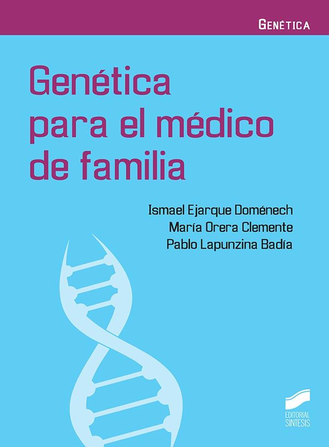 GENÉTICA PARA EL MÉDICO DE FAMILIA | 9788491710721 | EJARQUE DOMÉNECH, ISMAEL / ORERA CLEMENTE, MARÍA / LAPUNZINA BADÍA, PABLO