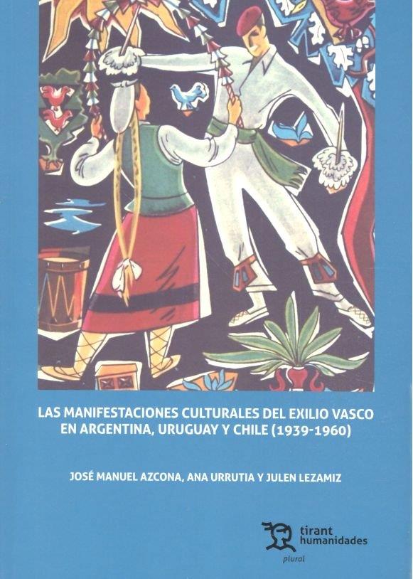 MANIFESTACIONES CULTURALES DEL EXILIO VASCO EN ARGENTINA, URUGUAY Y CHILE (1939-1960), LAS | 9788417508142 | JOSÉ MANUEL AZCONA
