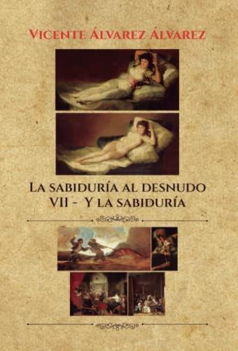 SABIDURÍA AL DESNUDO, LA (7 TOMOS) : VII. Y LA SABIDURÍA | 9788411456357 | ÁLVAREZ ÁLVAREZ, VICENTE