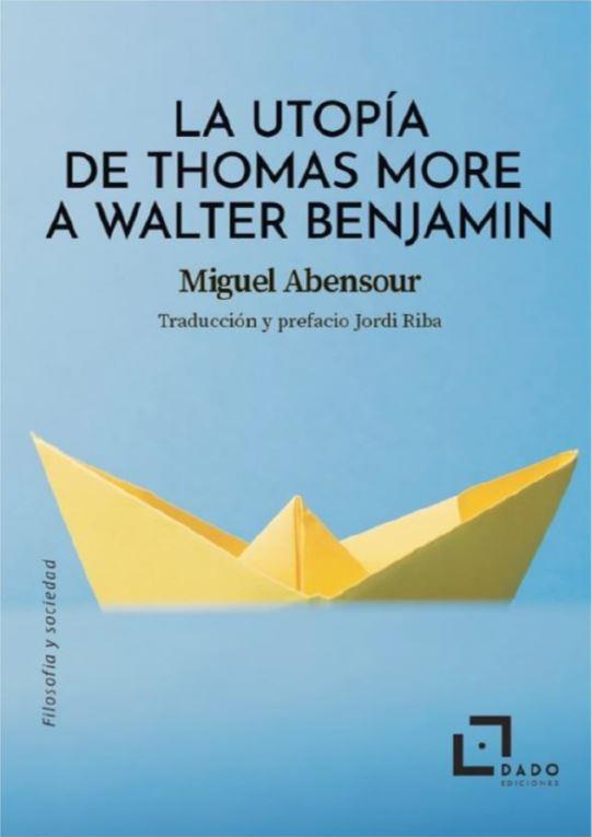 UTOPIA DE THOMAS MORE A WALTER BENJAMIN, LA | 9788412442427 | ABENSOUR, MIGUEL