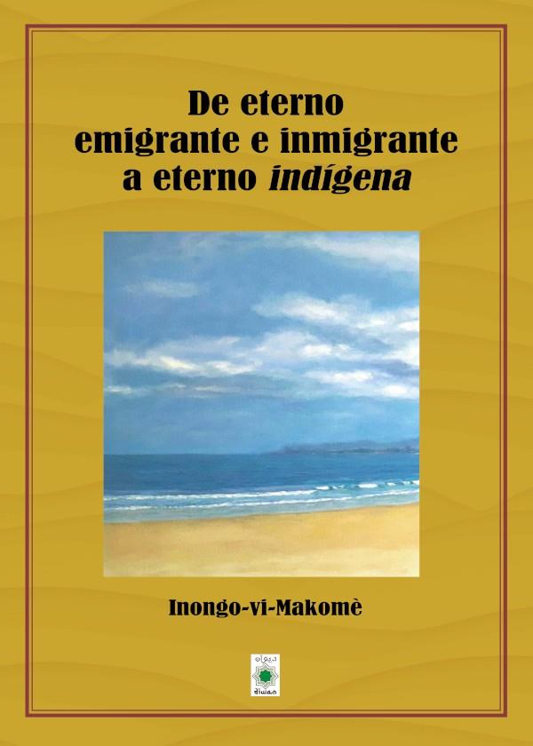 DE ETERNO EMIGRANTE E INMIGRANTE A ETENO INDIGENA | 9788412280128 | VI-MAKOME, INONGO