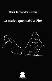 MUJER QUE MATO A DIOS, LA | 9788417409432 | FERNANDEZ BELTRAN, MARIA