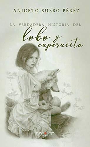 VERDADERA HISTORIA DEL LOBO Y CAPERUCITA, LA | 9788418074523 | SUERO PÉREZ, ANICETO
