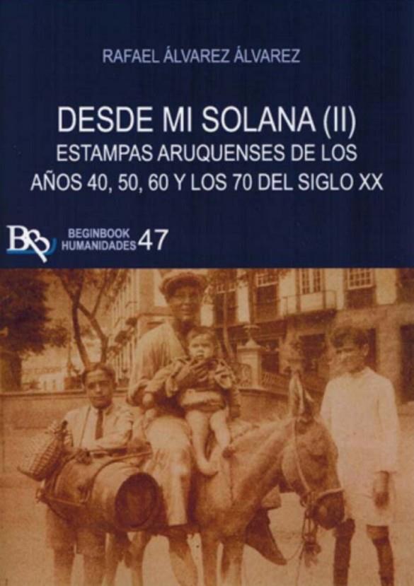 DESDE MI SOLANA II. ESTAMPAS ARUQUENSES DE LOS AÑOS 40, 50, 60 Y LOS 70 | 9788412705294 | ALVAREZ ALVAREZ, RAFAEL