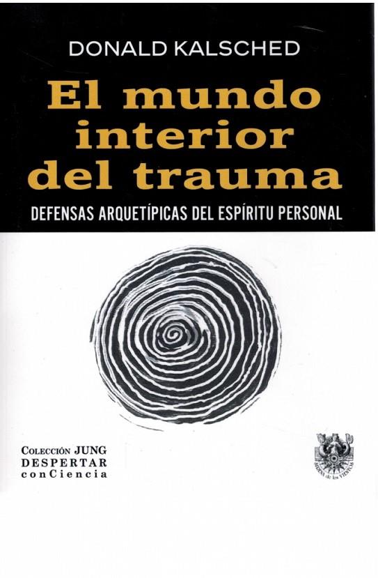 MUNDO INTERIOR DEL TRAUMA, EL. DEFENSAS ARQUETIPICAS DEL ESPÍRITU PERSONAL | 9788488540652 | KALSCHED, DONALD