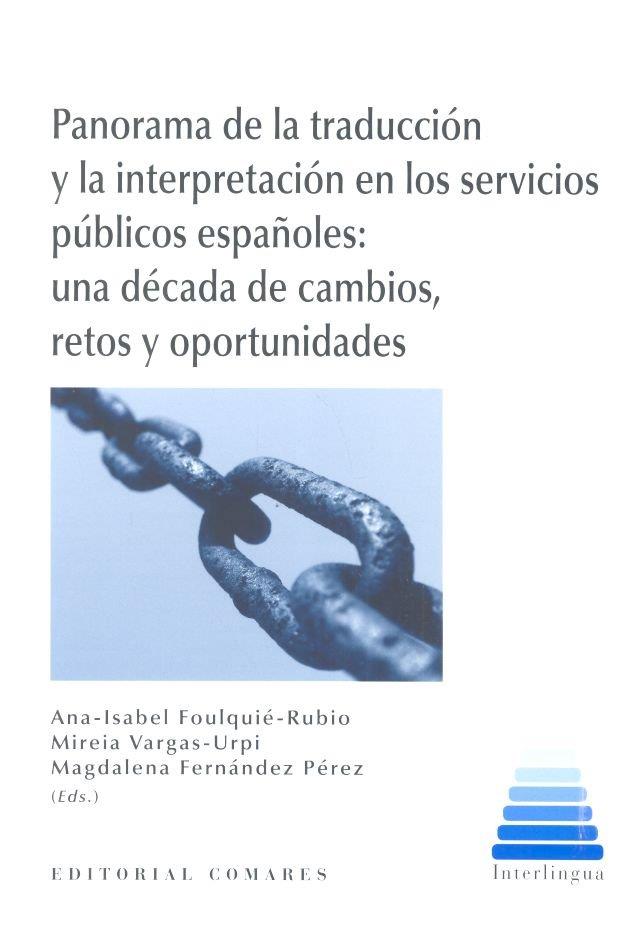 PANORAMA DE LA TRADUCCIÓN Y LA INTERPRETACIÓN EN LOS SERVICIOS PÚBLICOS ESPAÑOLES | 9788490456729 | FOULQUIÉ-RUBIO, ANA ISABEL / VARGAS-URPI, MIREIA / FERNÁNDEZ PÉREZ, MAGDALENA