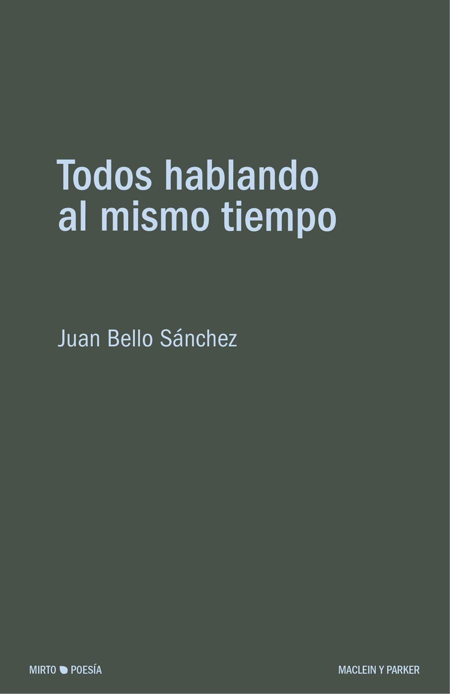 TODOS HABLANDO AL MISMO TIEMPO | 9788412347821 | BELLO SÁNCHEZ, JUAN
