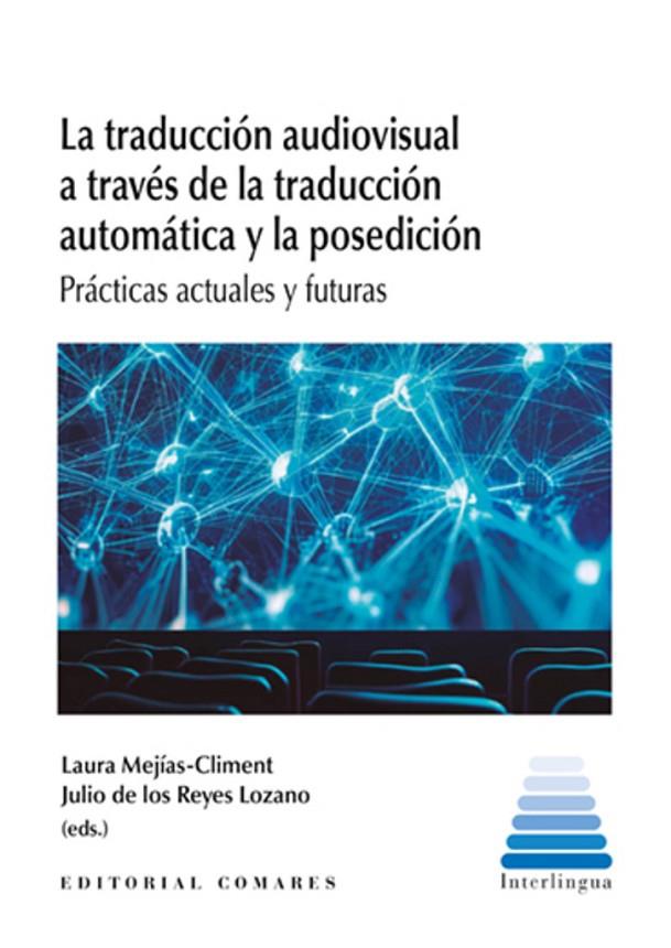 TRADUCCIÓN AUDIOVISUAL A TRAVÉS DE LA TRADUCCIÓN AUTOMATICA Y LA POSEDICIÓN, LA | 9788413695259