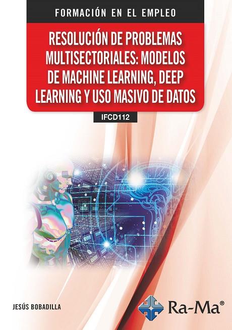 RESOLUCION DE PROBLEMAS MULTISECTORIALES: MODELOS DE MACHINE LEARNING, | 9788410181915 | BOBADILLA, JESUS