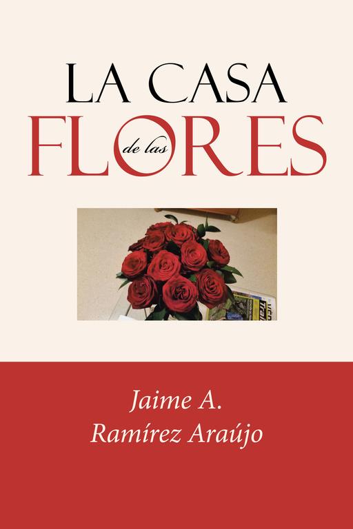 CASA DE LAS FLORES, LA | 9788491125235 | RAMÍREZ ARAÚJO, JAIME A.
