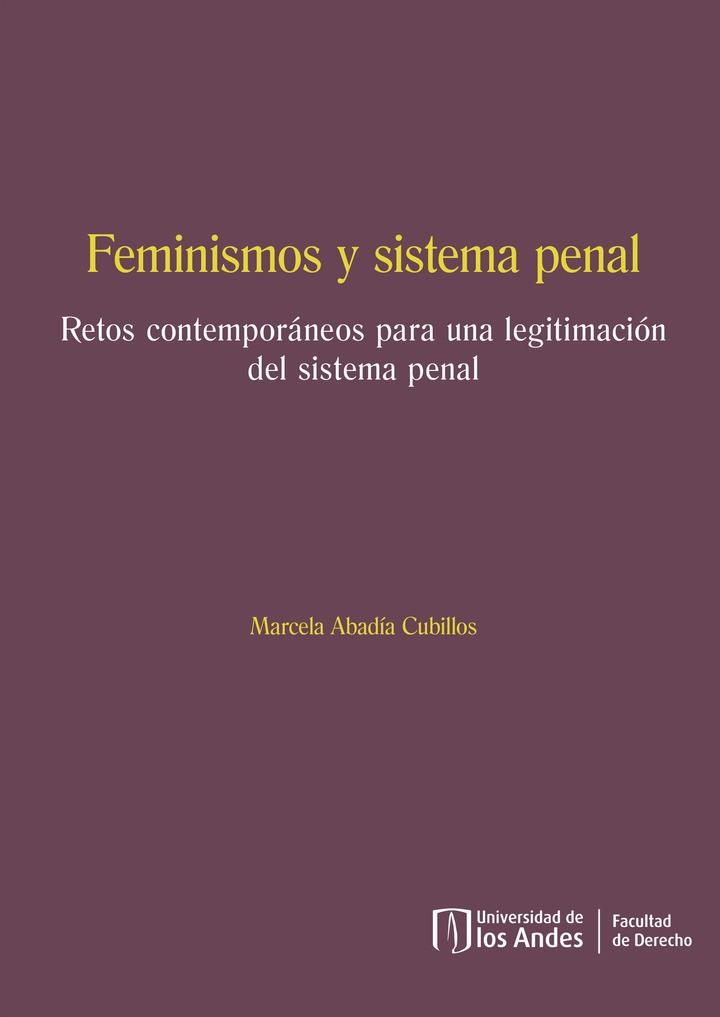 FEMINISMOS Y SISTEMA PENAL : RETOS CONTEMPORÁNEOS PARA UNA LEGITIMACIÓN DEL SISTEMA PENAL | 9789587745658 | ABADÍA CUBILLOS, MARCELA