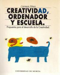 CREATIVIDAD, ORDENADOR Y ESCUELA | 9788476842263 | PÉREZ PÉREZ, CARMEN