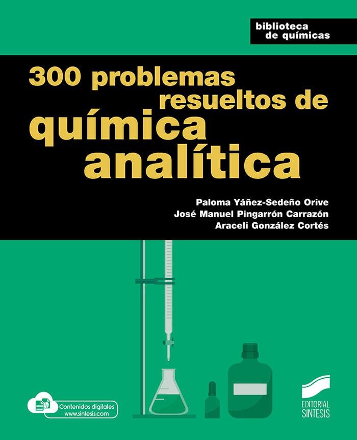 300 PROBLEMAS RESUELTOS DE QUÍMICA ANALÍTICA | 9788413571799 | YÁÑEZ-SEDEÑO ORIVE, PALOMA/PINGARRÓN CARRAZÓN, JOSÉ MANUEL/GONZÁLEZ CORTÉS, ARACELI