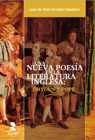 NUEVA POESÍA EN LA LITERATURA INGLESA, UNA : DRYDEN Y POPE | 9788478985227 | TORRALBO CABALLERO, JUAN DE DIOS