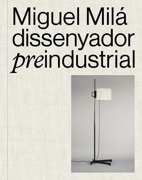 MIGUEL MILÁ. DISSENYADOR PREINDUSTRIAL | 9788491566427 | MILA, GONZALO / OLIVA, CLAUDIA