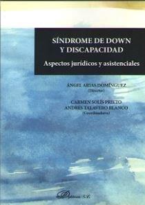 SÍNDROME DE DOWN Y DISCAPACIDAD. ASPECTOS JURÍDICOS Y ASISTENCIALES | 9788491481126 | TALAVERO BLANCO, ANDRÉS / SOLÍS PRIETO, CARMEN / ARIAS DOMÍNGUEZ, ÁNGEL