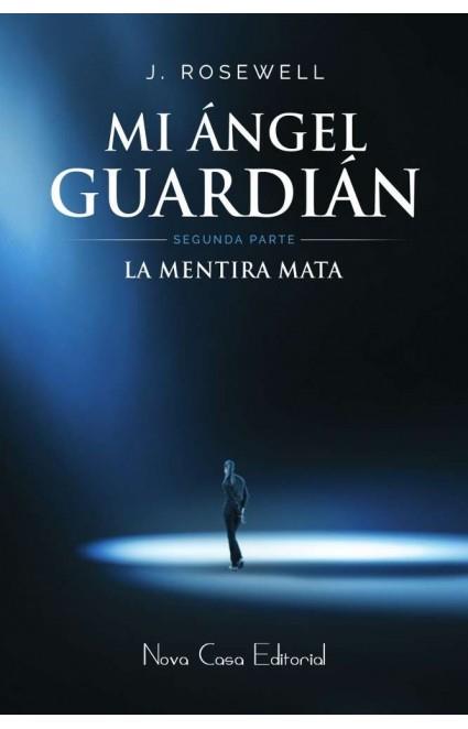 MI ANGEL GUARDIAN II. LA MENTIRA MATA | 9788416281923 | ROSEWELL, J.
