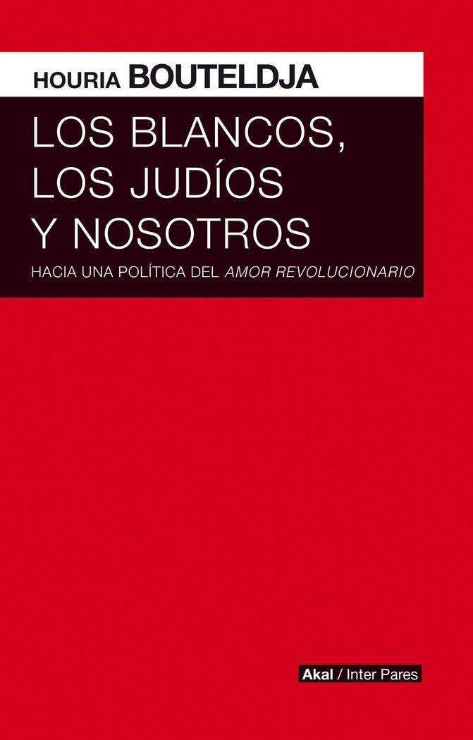 BLANCOS, LOS JUDÍOS Y NOSOTROS, LOS | 9786079753788 | BOUTELDJA, HOURIA