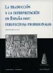 TRADUCCIÓN Y LA INTERPRETACIÓN EN ESPAÑA HOY, LA : PERSPECTIVAS PROFESIONALES | 9788484440413 | KELLY, DOROTHY