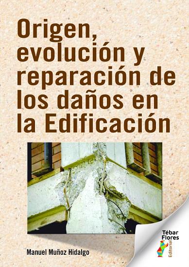 ORIGEN, EVOLUCIÓN Y REPARACIÓN DE LOS DAÑOS EN LA EDIFICACIÓN | 9788473608374 | MUÑOZ HIDALGO, MANUEL