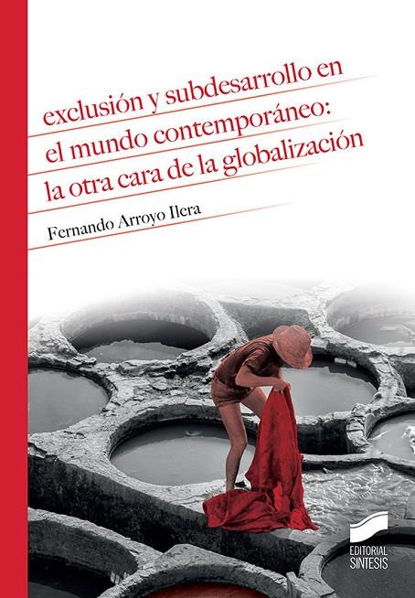 EXCLUSIÓN Y SUBDESARROLLO EN EL MUNDO CONTEMPORÁNEO: LA OTRA CARA DE LA GLOBALIZACIÓN | 9788491711964 | ARROYO ILERA, FERNANDO